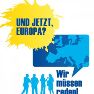 Bürgerdialog "Und jetzt, Europa? Wir müssen reden!"