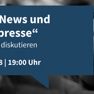 "Fake News und Lügenpresse" - Wir wollen diskutieren