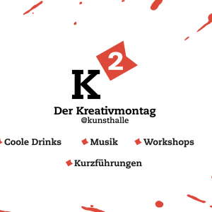 K2 – Der Kreativmontag #1 @kunsthalle