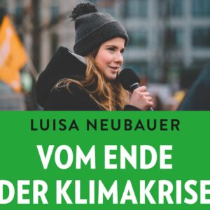 Luisa Neubauer: Vom Ende der Klimakrise